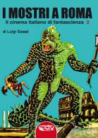 I mostri a roma. in cinema italiano di fantascienza. ediz. integrale . vol. 2