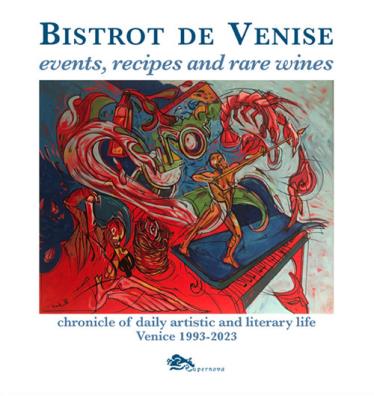 Bistrot de venise. events, recipes and rare wines. chronicle of daily artistic and literary life venice 1993 - 2023