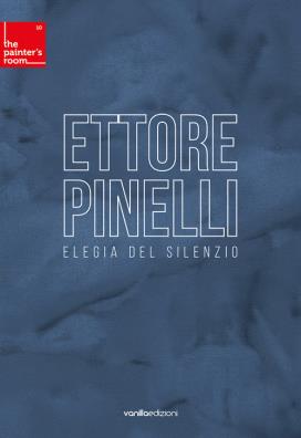Ettore pinelli. elegia del silenzio