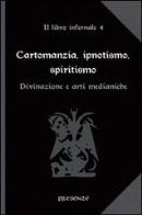 Cartomanzia, ipnotismo, spiritismo. il libro infernale