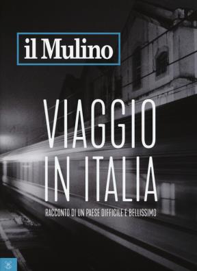 Mulino (2017) viaggio in italia. racconto di un paese difficile e bellissimo 494
