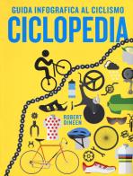 Ciclopedia. guida infografica al ciclismo. ediz. a colori