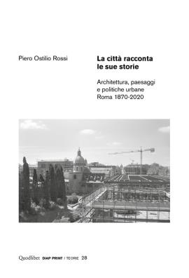 La città racconta le sue storie. architettura, paesaggi e politiche urbane. roma 1870 - 2020 