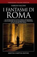 I fantasmi di roma. la storia della città eterna attraverso i suoi misteri, le sue inquietanti presenze, le sue figure spettrali 