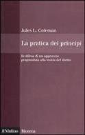 La pratica dei principi. in difesa di un approccio pragmatistico alla teoria del diritto 
