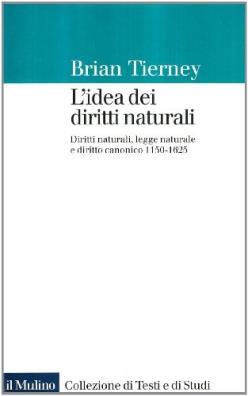 L'idea dei diritti naturali. diritti naturali, legge naturale e diritto canonico 1150 - 1625 