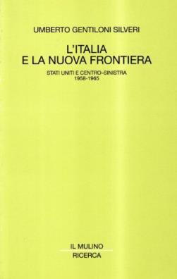 Italia e la nuova frontiera. stati uniti e centro - sinistra (1958 - 1965) (l')