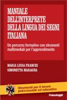 Il manuale dellinterprete della lingua dei segni italiana. un percorso formativo con strumenti multimediali per lapprendimento