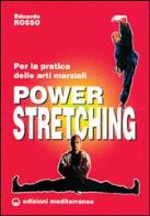 Power stretching. per la pratica delle arti marziali