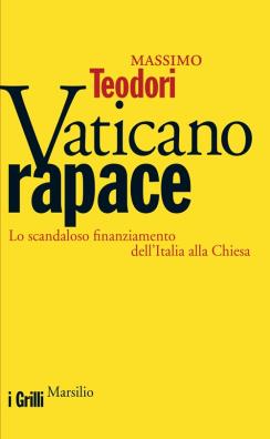 Vaticano rapace lo scandaloso finanziamento dell'italia alla chiesa