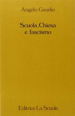 Scuola, chiesa e fascismo. la scuola cattolica in italia durante il fascismo (1922 - 1943)