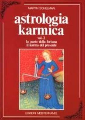 Astrologia karmica. vol. 2: la parte della fortuna. il karma del presente la parte della fortuna. il karma del presente 2