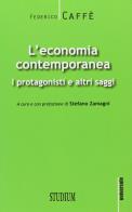 L'economia contemporanea. i protagonisti e altri saggi 