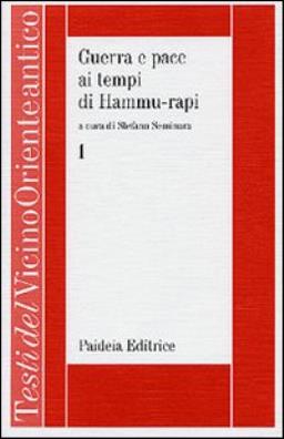 Guerra e pace ai tempi di hammu - rapi. le iscrizioni reali sumero - accadiche d'età paleo - babilonese. vol. 1
