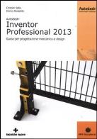 Autodesk inventor professional 2013. guida per progettazione meccanica e design