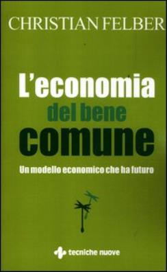 L'economia del bene comune. un modello economico che ha futuro 