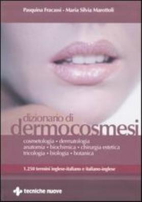 Dizionario di dermocosmesi. 1250 termini inglese - italiano e italiano - inglese. ediz. bilingue