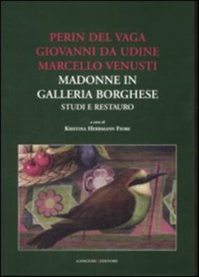 Perin del vaga, giovanni da udine, marcello venusti. madonne in galleria borghese: studi e restauro. ediz. illustrata