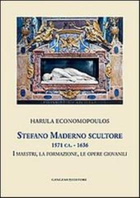 Stefano maderno scultore 1571 ca. - 1636. i maestri, la formazione, le opere giovanili