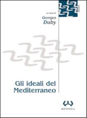 Gli ideali del mediterraneo. storia, filosofia e letteratura nella cultura europea 