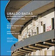 Ubaldo badas. la colonia marina dux a cagliari. architettura e video. ediz. illustrata