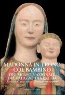 Madonna in trono col bambino del museo nazionale del palazzo di venezia. restauro di una storia. storia di un restauro. ediz. illustrata