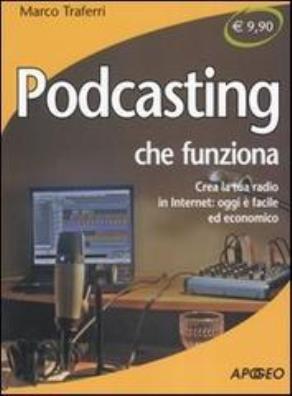 Podcasting che funziona. crea la tua radio in internet: oggi è facile ed economico