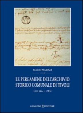 Pergamene dell'archivio storico comunale di tivoli (xiii secolo - 1785) (le)