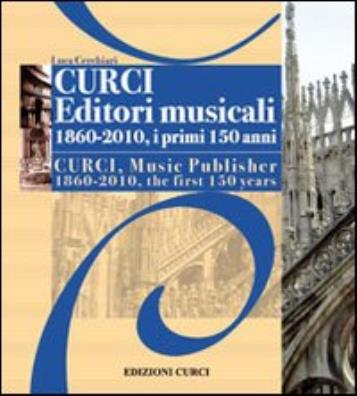 Curci editori musicali 1860 - 2010, i primi 150 anni