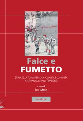 Falce e fumetto. storia della stampa periodica socialista e comunista per l'infanzia in italia (1893 - 1965)