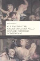 G. b. tagliasacchi. grazia e mastria nello scenario pittorico borghigiano. ediz. illustrata