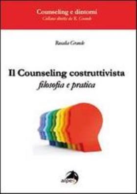 Il counseling costruttivista. filosofia e pratica 