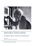 Arturo toscanini, il direttore e lartista mediatico