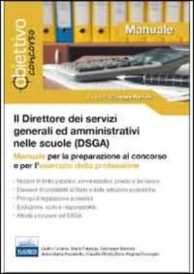 Direttore dei servizi generali ed amministrativi (dsga). manuale per la preparazione al concorso e per l'esercizio della professione (il)