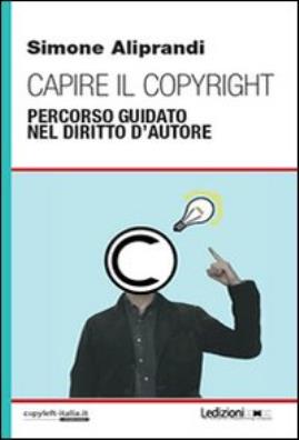 Capire il copyright. percorso guidato nel diritto dautore