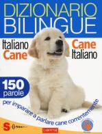 Dizionario bilingue italiano - cane, cane - italiano 150 parole per imparare a parlare cane correntemente