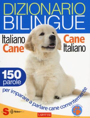 Dizionario bilingue italiano - cane, cane - italiano 150 parole per imparare a parlare cane correntemente