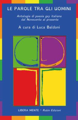 Le parole tra gli uomini. antologia di poesia gay italiana dal novecento al presente 