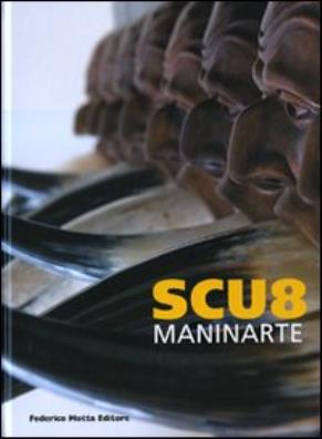 Scu8 - maninarte. catalogo della mostra. (napoli, 18 giugno - 10 luglio 2009). ediz. illustrata