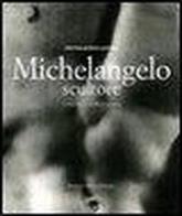 Michelangelo scultore. ediz. illustrata