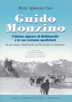 Guido monzino. l'ultimo signore di balbianello e le sue 21 spedizioni. ediz. italiana e inglese