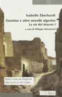 La via del deserto . vol. 1: yasmina e altre novelle algerine