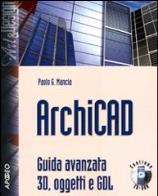 Archicad. guida avanzata 3d, oggetti e gdl. con cd - rom