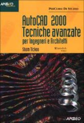 Autocad 2000 tecniche avanzate. per ingegneri e architetti