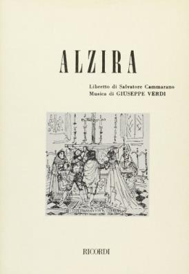 Alzira. tragedia lirica in un prologo e due atti. musica di g. verdi