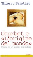Courbet e l'origine del mondo. storia di un quadro scandaloso