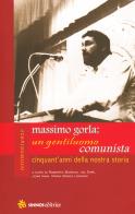 Massimo gorla: un gentiluomo comunista. cinquant'anni della nostra storia