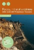 Rocce, minerali e miniere. storia geologica dell'arcipelago toscano
