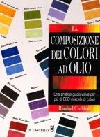 La composizione dei colori ad olio. ediz. illustrata 
