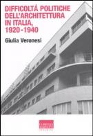 Difficoltà politiche dell'architettura in italia 1920 - 1940. ediz. illustrata